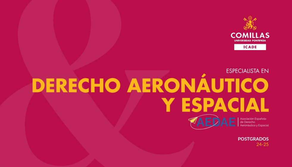 La Universidad de Comillas y Aedae abren las postulaciones para su postgrado en Derecho Aeronáutico y Espacial