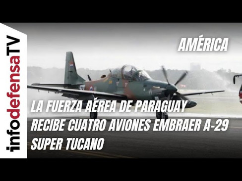 La Fuerza Aérea de Paraguay recibe cuatro aviones Embraer A 29 Super Tucano