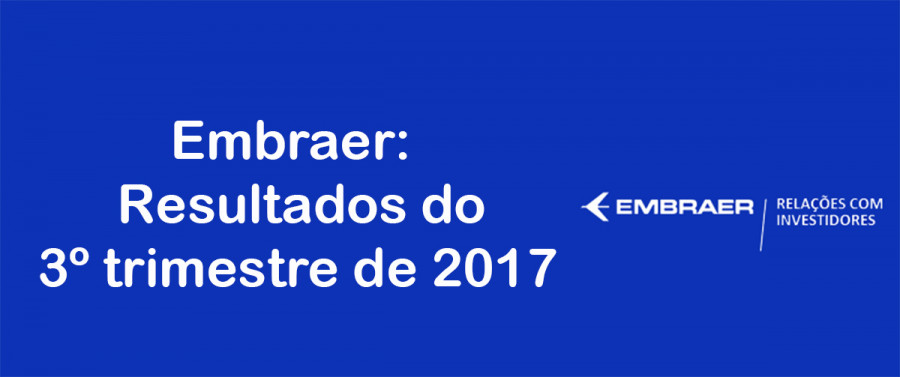 Embraer: Divulgação de resultados do 3º trimestre de 2017.