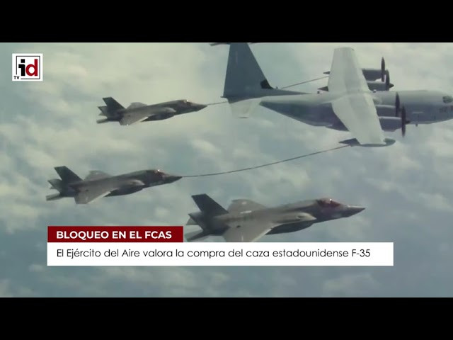 El Ejército del Aire valora el F-35 estadounidense ante el bloqueo del FCAS europeo