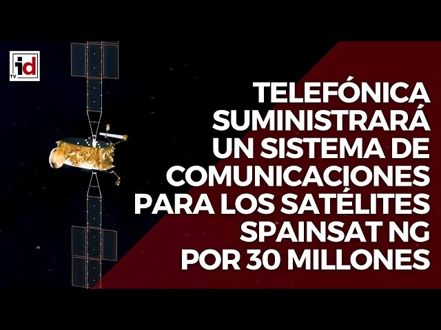 Telefónica suministrará un sistema de comunicaciones para los satélites Spainsat NG por 30 millones
