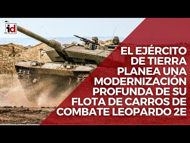El Ejército de Tierra planea una modernización profunda de su flota de carros de combate Leopardo 2E