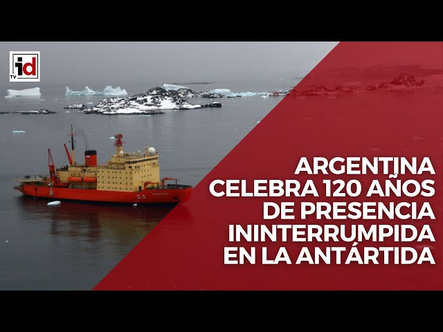Argentina celebra 120 años de presencia ininterrumpida en la Antártida