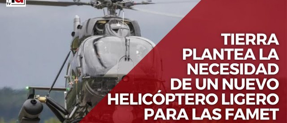 Tierra plantea la necesidad de un nuevo helicóptero ligero para las FAMET