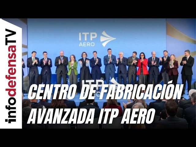 Inauguración del nuevo centro de fabricación avanzada de ITP Aero donde se han invertido 25 millones