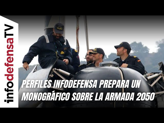 Perfiles Infodefensa prepara un monográfico sobre la Armada 2050
