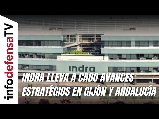 Indra lleva a cabo avances estratégicos en Gijón y Andalucía
