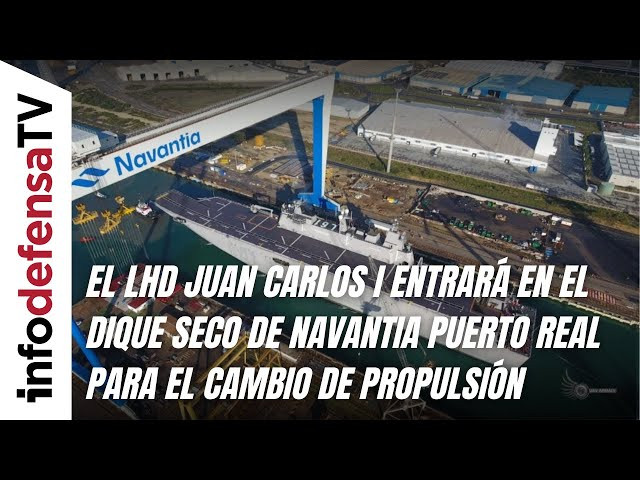 El LHD Juan Carlos I entrará en el dique seco de Navantia Puerto Real para el cambio de propulsión
