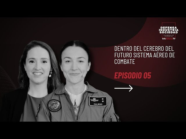 Defensa, industria y sociedad, palabras en femenino E05 En el cerebro del sistema de combate FCAS