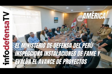 El Ministerio de Defensa del Perú inspecciona instalaciones de FAME y evalúa el avance de proyectos