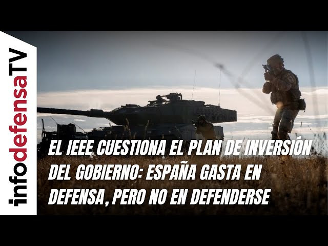 El IEEE cuestiona el plan de inversión del Gobierno: España gasta en Defensa, pero no en defenderse