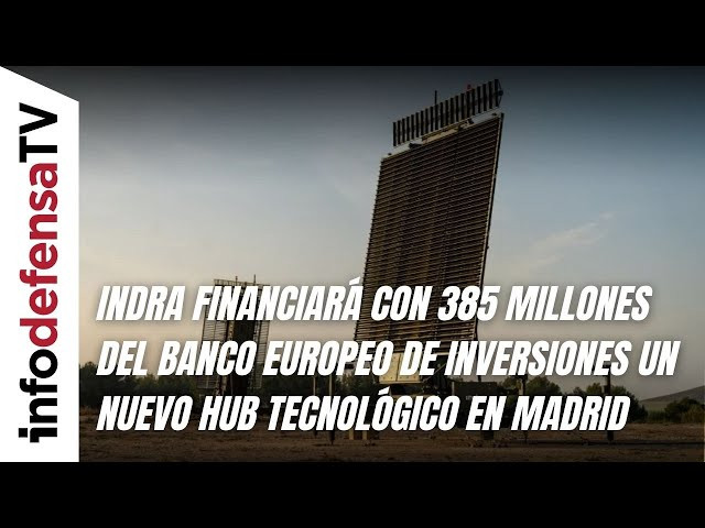 Indra financiará con 385 millones del Banco Europeo de Inversiones un nuevo hub tecnológico