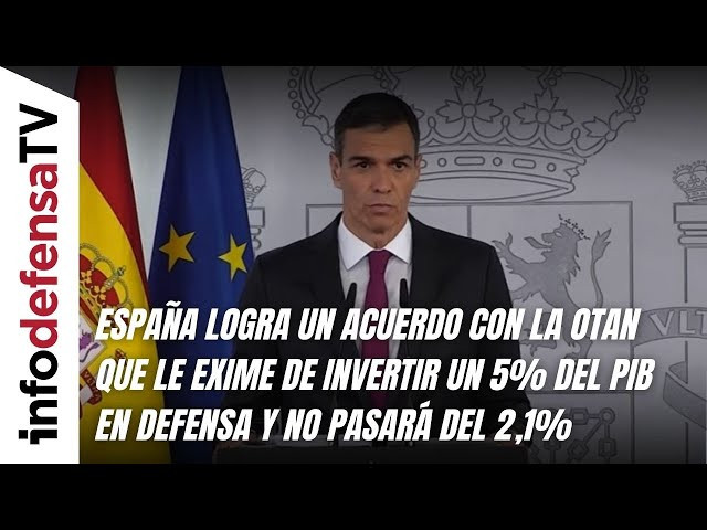 España logra un acuerdo con la OTAN que le exime del 5% del PIB en Defensa y no pasará del 2,1%