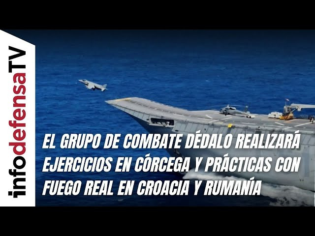 El Grupo de Combate Dédalo realizará ejercicios en Córcega y prácticas en Croacia y Rumanía