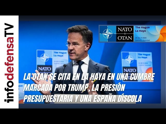 La OTAN se cita en La Haya en una cumbre marcada por Trump, presión presupuestaria y España díscola