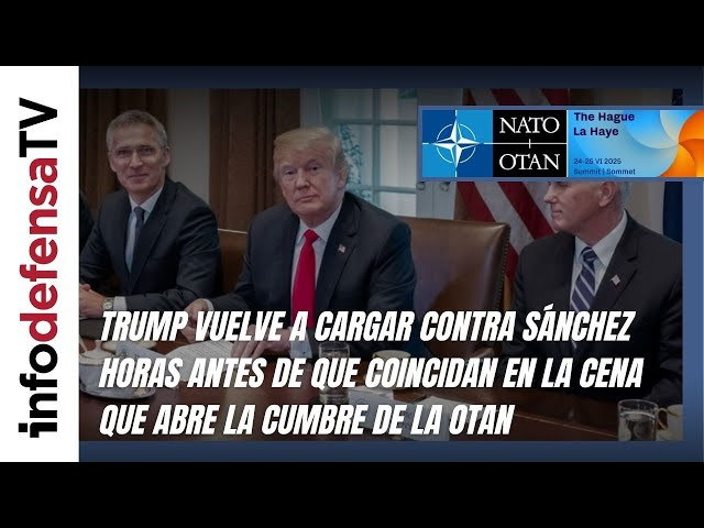 Trump vuelve a cargar contra Sánchez antes de que coincidan en la cena que abre la cumbre de la OTAN