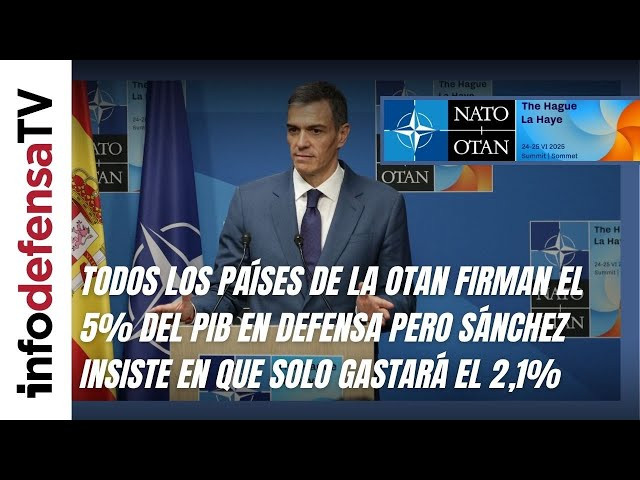 Todos los países OTAN firman el 5% del PIB en defensa pero Sánchez insiste en que solo gastará 2,1%