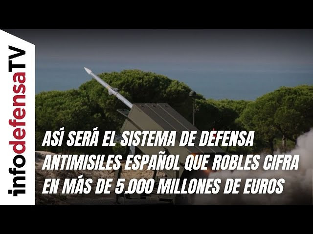 Así será el sistema de defensa antimisiles que Robles cifra en más de 5.000 millones de euros