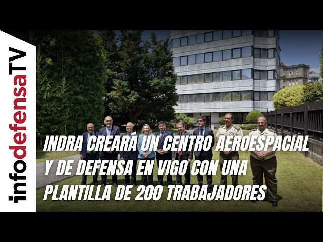 Indra creará un centro aeroespacial y de defensa en Vigo con una plantilla de 200 trabajadores
