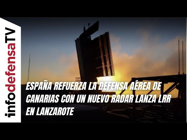 España refuerza la defensa aérea de Canarias con un nuevo radar Lanza LRR en Lanzarote