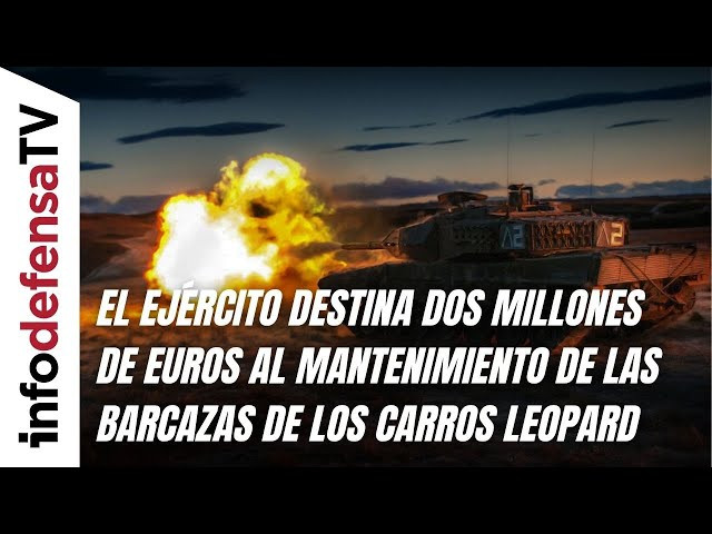 El Ejército destina dos millones de euros al mantenimiento de las barcazas de los carros Leopard