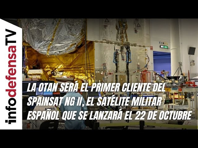 La OTAN, primer cliente del SpainSat NG II, el satélite militar español que se lanzará en octubre