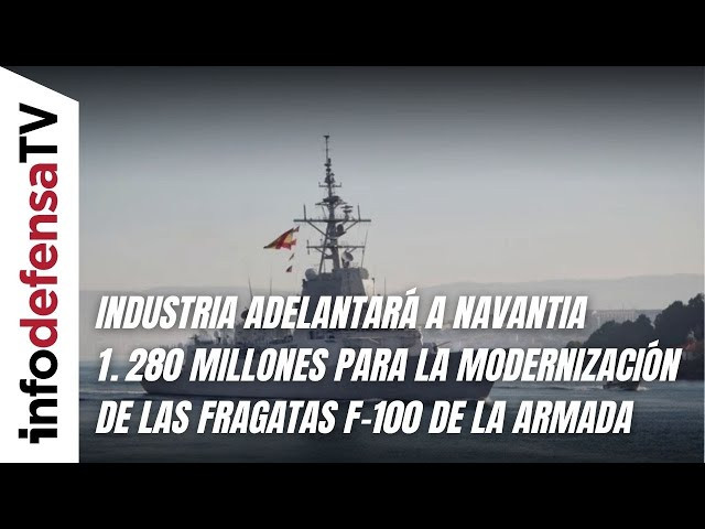 Industria adelantará a Navantia 1.280 millones para la modernización de las fragatas F-100