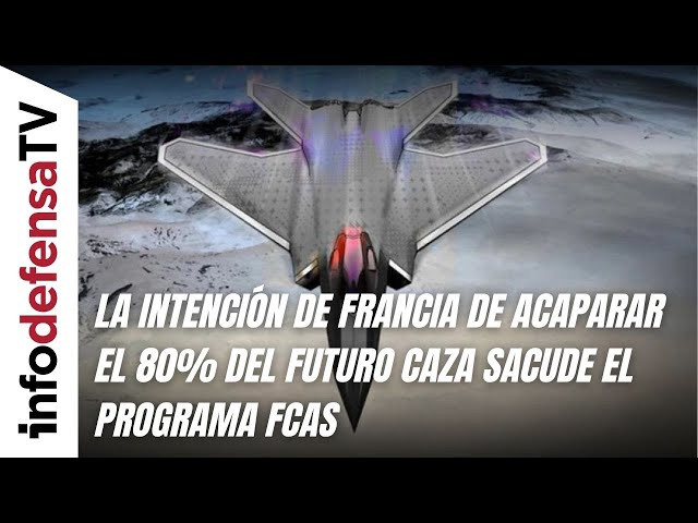 La intención de Francia de acaparar el 80% del futuro caza sacude el programa FCAS