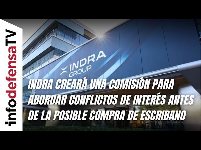 Indra creará una comisión para abordar conflictos de interés antes de la posible compra de Escribano