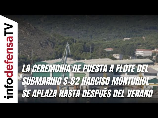La ceremonia de puesta a flote del S-82 Narciso Monturiol se aplaza hasta después del verano