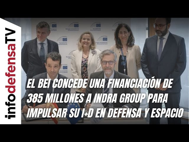 El BEI concede financiación de 385 millones a Indra Group para impulsar su I+D en defensa y espacio
