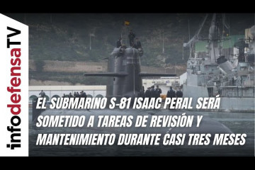 El submarino S-81 Isaac Peral será sometido a revisión y mantenimiento durante casi tres meses