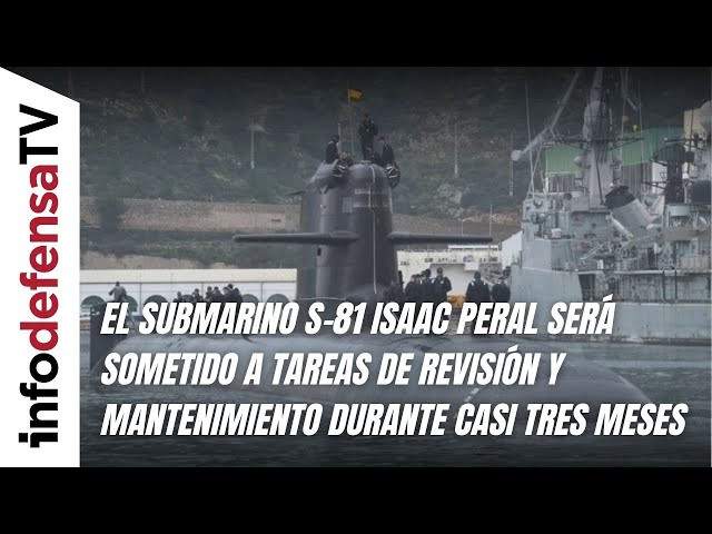 El submarino S-81 Isaac Peral será sometido a revisión y mantenimiento durante casi tres meses