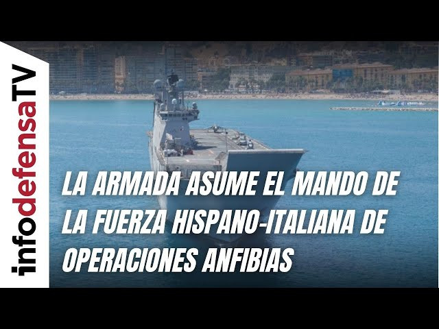 La Armada asume el mando de la fuerza hispano italiana de operaciones anfibias