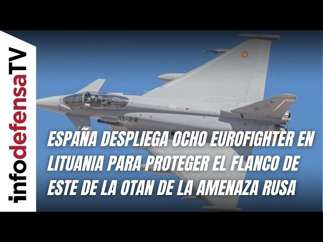 España envía ocho Eurofighter a Lituania para proteger el flanco este de la OTAN ante amenaza rusa