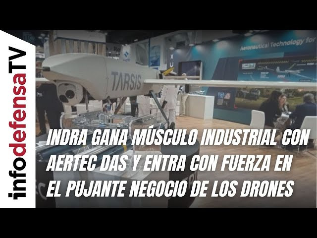 Indra gana músculo industrial con Aertec DAS y entra con fuerza en el pujante negocio de los drones