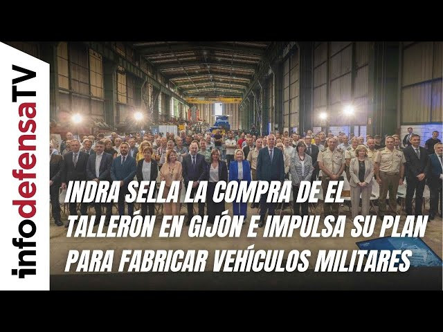 Indra sella la compra de El Tallerón en Gijón e impulsa su plan para fabricar vehículos militares