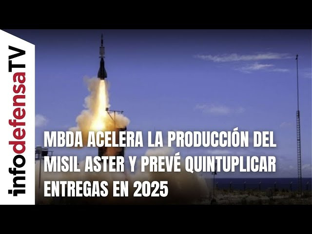 MBDA acelera la producción del misil Aster y prevé quintuplicar entregas en 2025