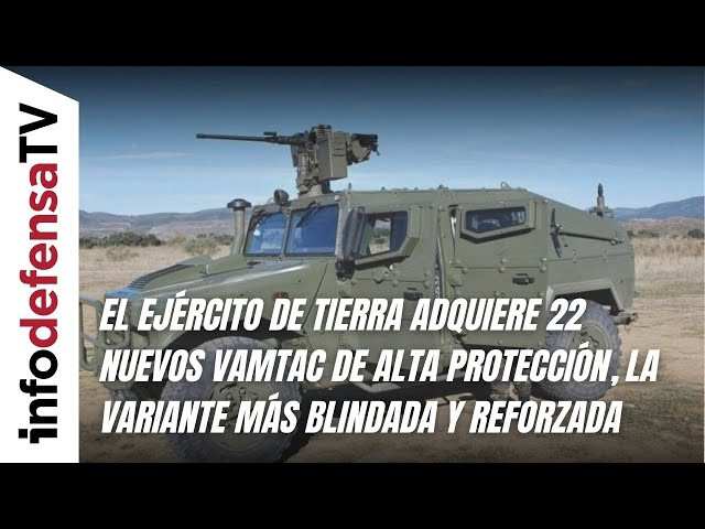 El Ejército de Tierra adquiere 22 nuevos Vamtac de alta protección, la variante blindada y reforzada