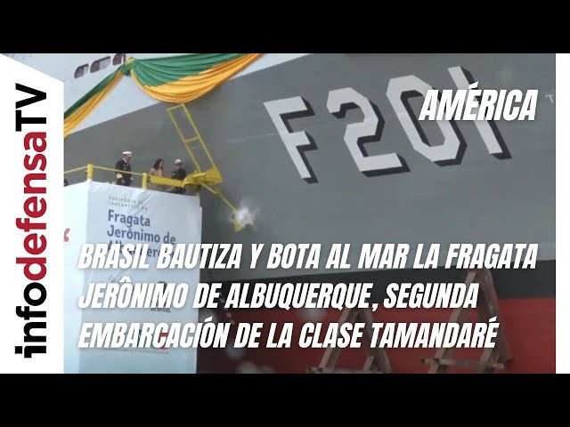 Brasil bautiza y bota al mar la fragata Jerônimo de Albuquerque de la Clase Tamandaré