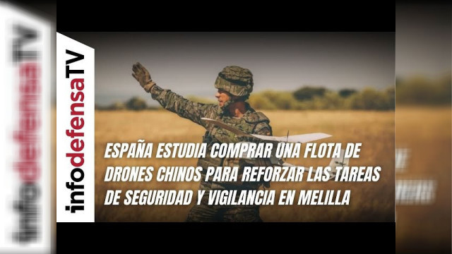 España estudia comprar una flota de drones chinos para reforzar las tareas de seguridad y vigilancia en Melilla
