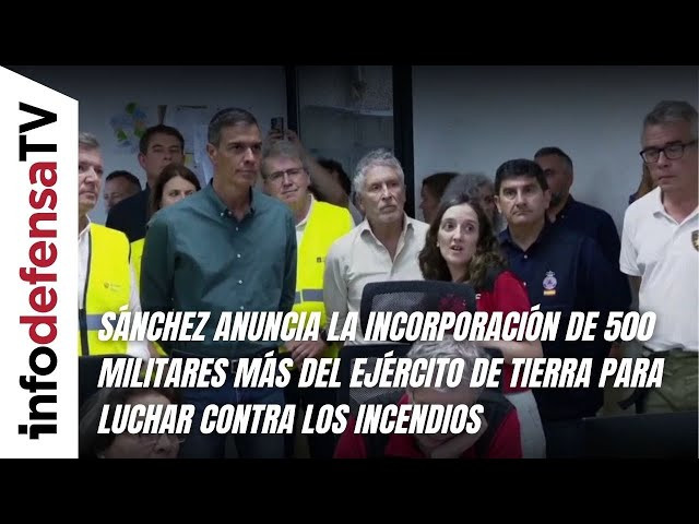 Sánchez anuncia la incorporación de 500 militares al Ejército de Tierra para luchar contra incendios